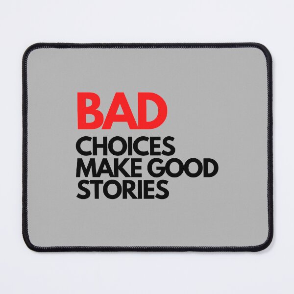 Item preview, Bad Choices make good stories  designed and sold by BluetApparelCA.
