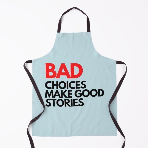 Item preview, Bad Choices make good stories designed and sold by BluetApparelCA.