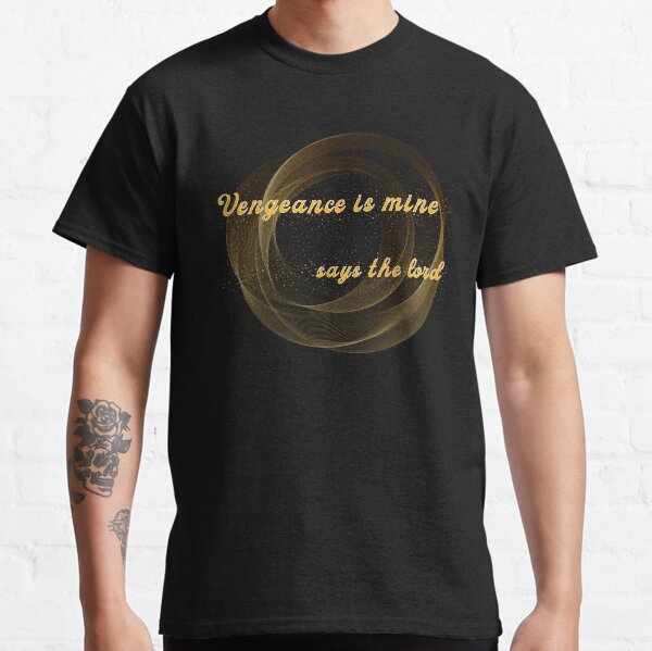 Vengeance Is Mine T-Shirts for Sale | Redbubble Vengeance Is Mine T-Shirts for Sale | Redbubble