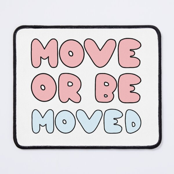 Item preview, Move or be Moved designed and sold by caitlynhouck.