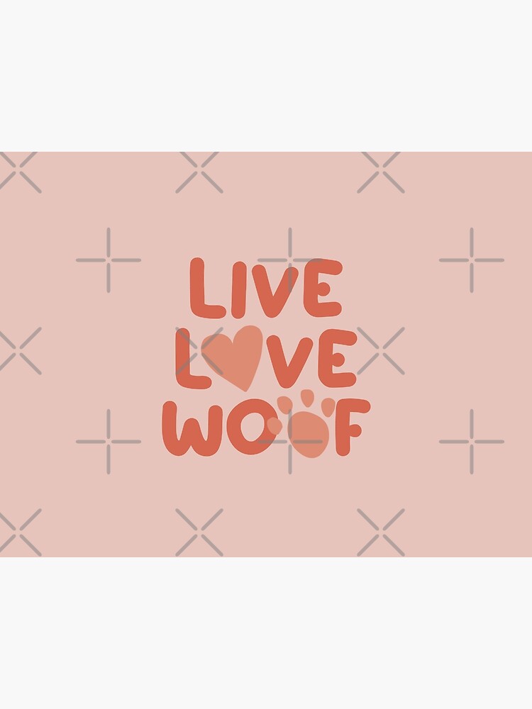 Live Love Woof by castl3t0ndesign
