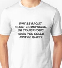 Camiseta unisex ¿Por qué ser racista sexista, homofóbico o transfóbico, cuando podría estar tranquilo?