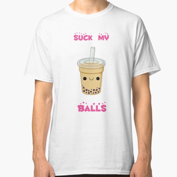 Bubble tea! -suck my balls Classic T-Shirt