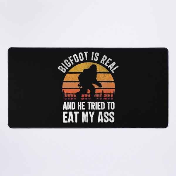Item preview, Bigfoot is Real and He Tried to Eat My Ass Funny Sasquatch designed and sold by tammyrange.
