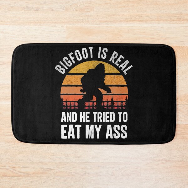 Item preview, Bigfoot is Real and He Tried to Eat My Ass Funny Sasquatch designed and sold by tammyrange.