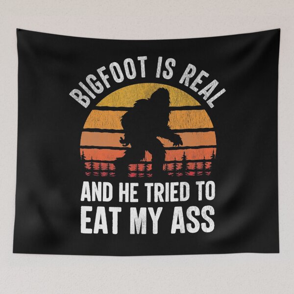 Item preview, Bigfoot is Real and He Tried to Eat My Ass Funny Sasquatch designed and sold by tammyrange.