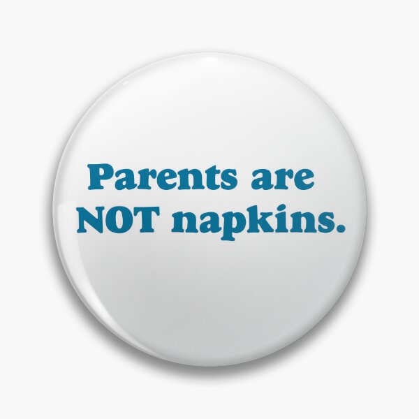 Item preview, Parents Are Not Napkins. designed and sold by grigs.