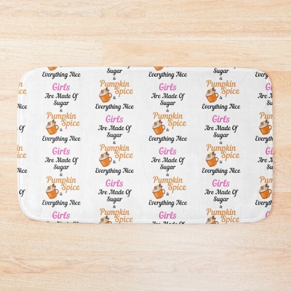 Item preview, Girls Are Made Of Sugar Pumpkin Spice Everything Nice designed and sold by OutdoorsZee1.