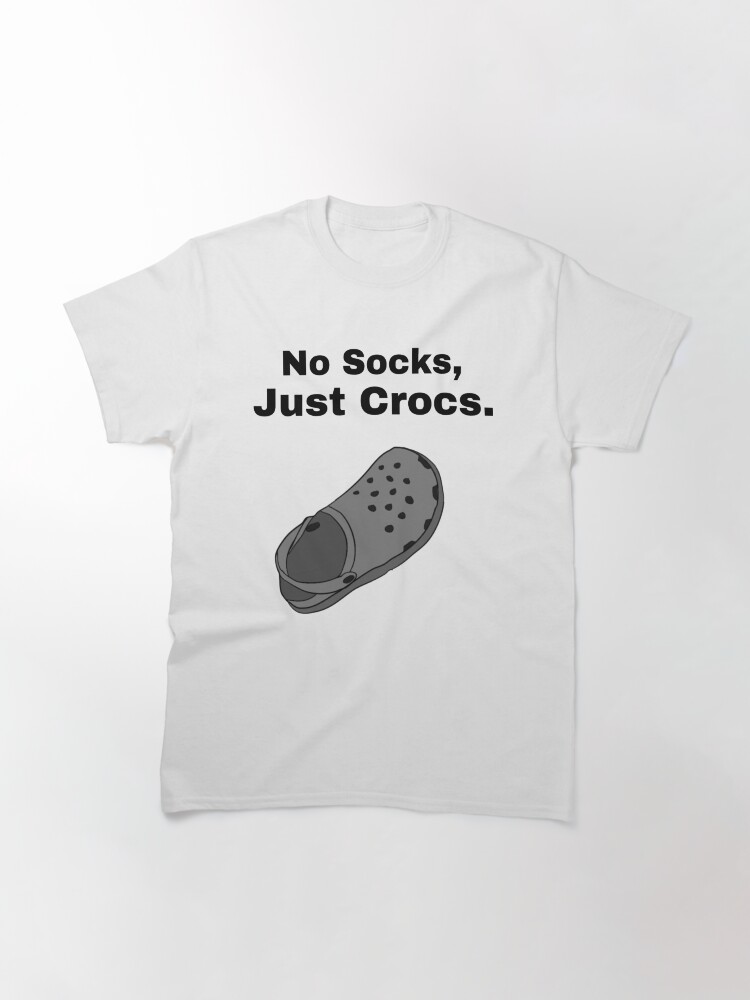 Alternate view of No Socks, Just Crocs. Classic T-Shirt