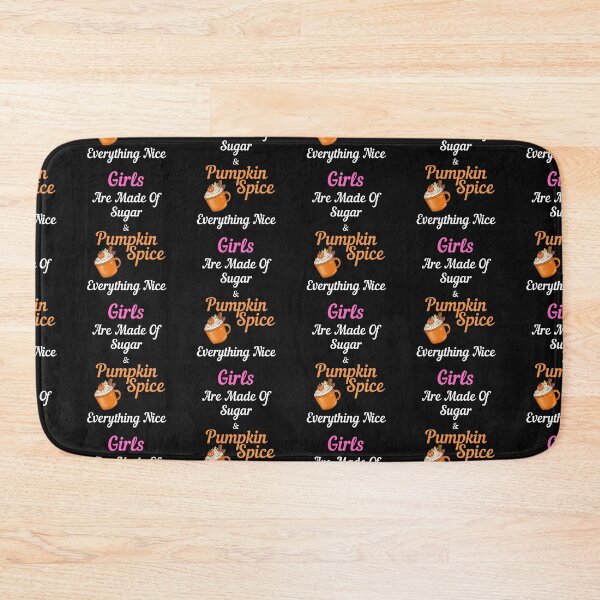 Item preview, Girls Are Made Of Sugar Pumpkin Spice Everything Nice designed and sold by OutdoorsZee1.
