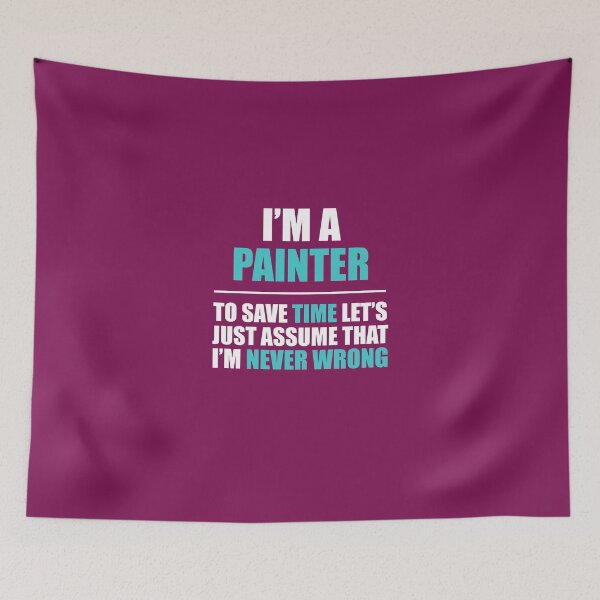 Item preview, Painter Assume I'm Never Wrong  designed and sold by AlwaysAwesome.