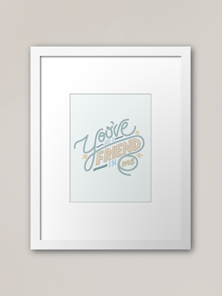 "You've Got a Friend in Me" Framed Art Print for Sale by wickedpaper Redbubble