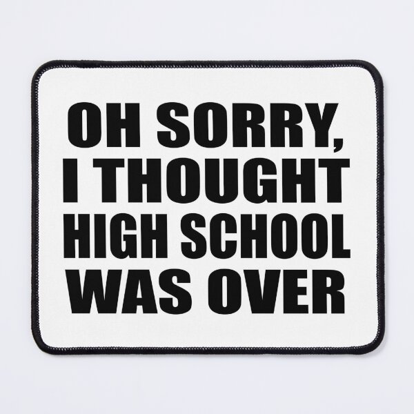 Item preview, Oh sorry, I thought high school was over designed and sold by Colorfulandfun.