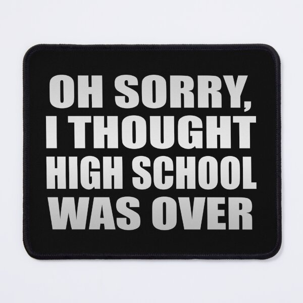 Item preview, Oh sorry, I thought high school was over designed and sold by Colorfulandfun.