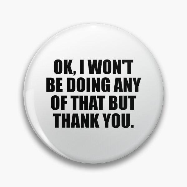 Item preview, Ok, I Won't Be Doing Any Of That But Thank you designed and sold by Colorfulandfun.