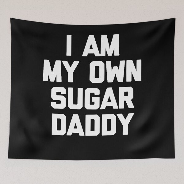 Item preview, I Am My Own Sugar Daddy - Funny Saying Sarcastic Cool Cute designed and sold by tammyrange.