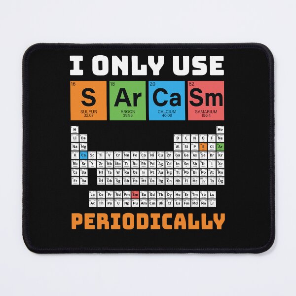Item preview, I Only Use Sarcasm Periodically Periodic Table Chemistry designed and sold by tammyrange.