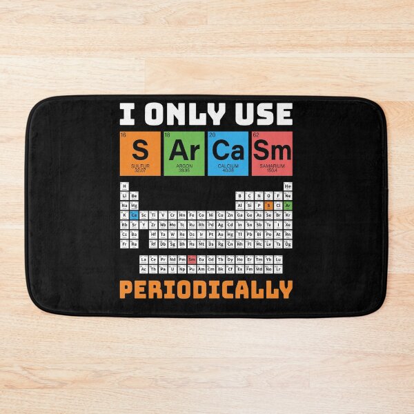 Item preview, I Only Use Sarcasm Periodically Periodic Table Chemistry designed and sold by tammyrange.