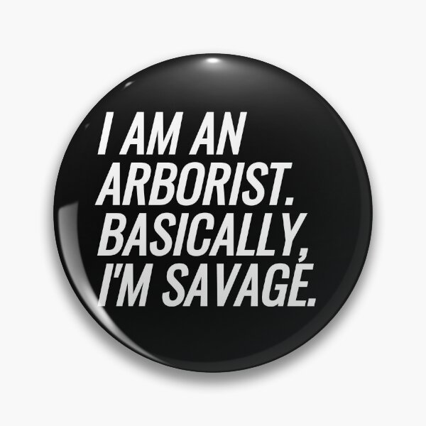 Item preview, I Am An Arborist. Basically, I'm Savage designed and sold by EarlyTees.