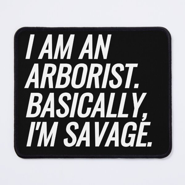 Item preview, I Am An Arborist. Basically, I'm Savage designed and sold by EarlyTees.