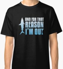 Shark Tank | And For That Reason, I'M OUT Classic T-Shirt