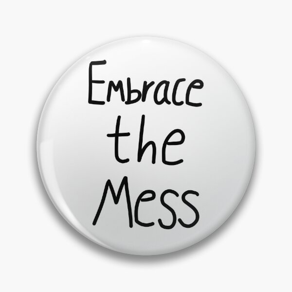 Item preview, Embrace the Mess - OMITB designed and sold by bubble-steph.