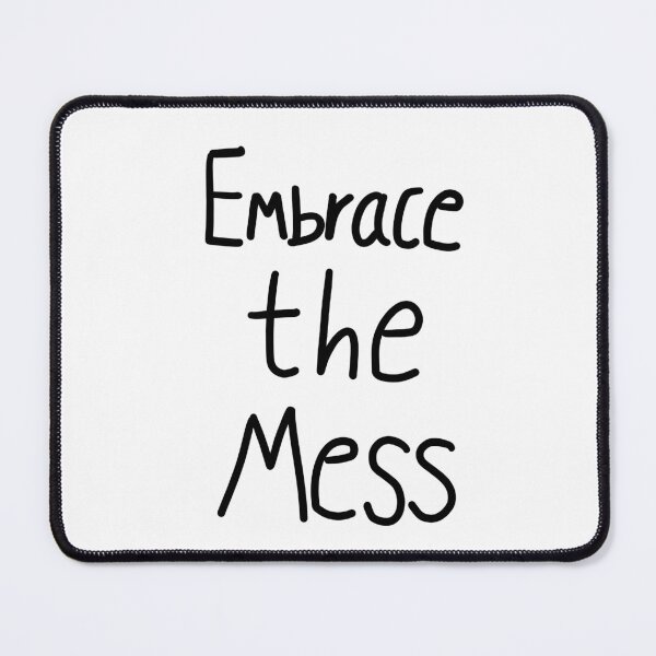 Item preview, Embrace the Mess - OMITB designed and sold by bubble-steph.