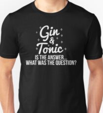Gin and Tonic is the Answer Unisex T-Shirt