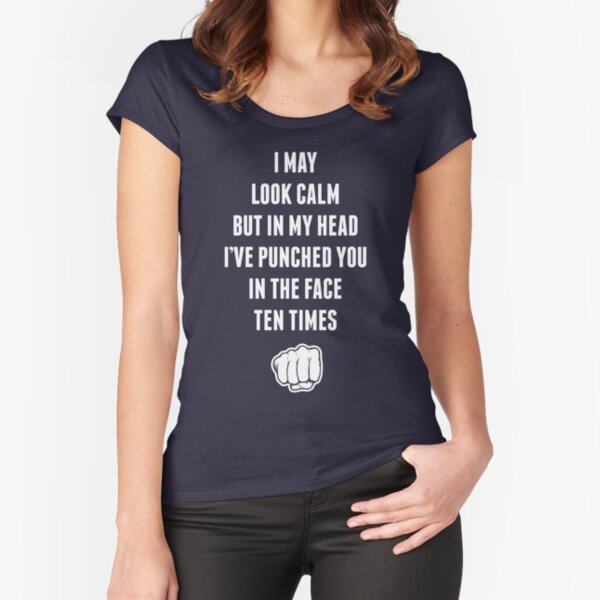 Item preview, I May Look Calm But In My Head I Punched You In  the Face Ten Times designed and sold by Grafik Traffik.