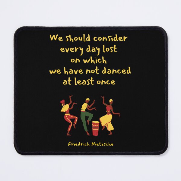 Item preview, We should consider every day lost on which we have not danced at least once. Friedrich Nietzsche designed and sold by LifeWisdom.