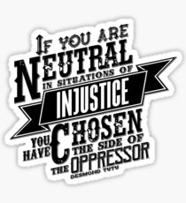 "If you are neutral in situations of injustice..." | Black Sticker