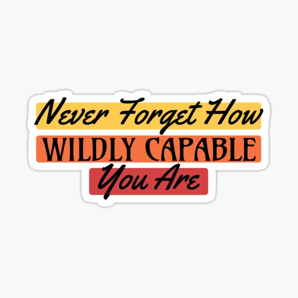 Never Forget How Wildly Capable You Are, Positivity, Inspirational, Self  Love, Aesthetic Label, Inspirational Decal, Motivational - Positivity -  Sticker