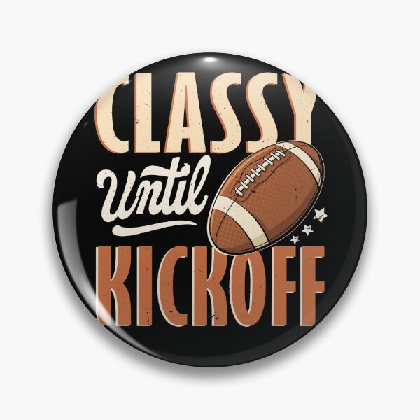 Item preview, Football Classy Until Kickoff designed and sold by Scotte-Swiercz.