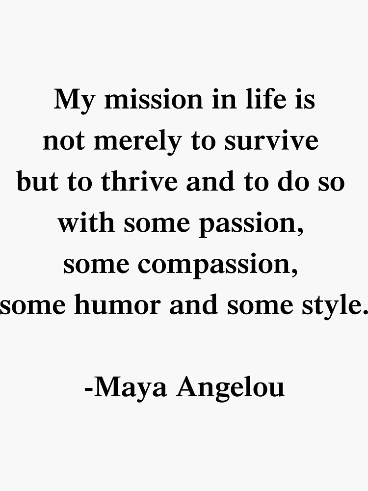 Maya Angelou Quote, My mission in life is not merely to survive Poster for  Sale by corbrand