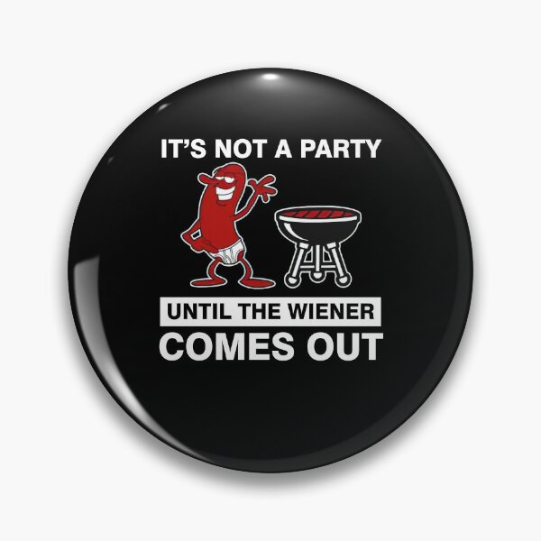Item preview, it's not a party until the wiener comes out party hotdog funny cool designed and sold by elizabethdawnn.