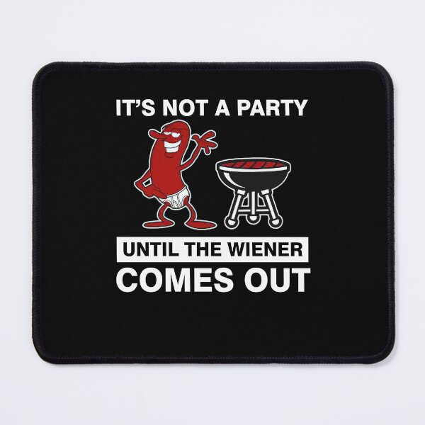 Item preview, it's not a party until the wiener comes out party hotdog funny cool designed and sold by elizabethdawnn.