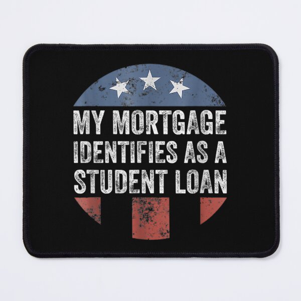 Item preview, My Mortgage Identifies As A Student Loan Cancel Student Debt designed and sold by Torstenbergqvis.