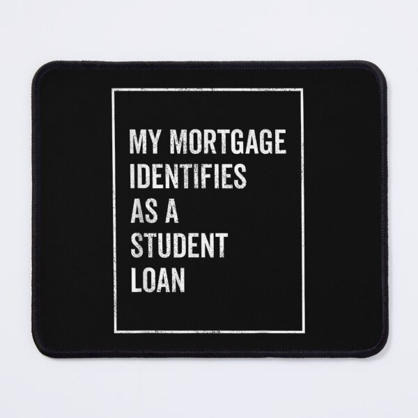 Item preview, My Mortgage Identifies As A Student Loan Cancel Student Debt designed and sold by Svenbjork.
