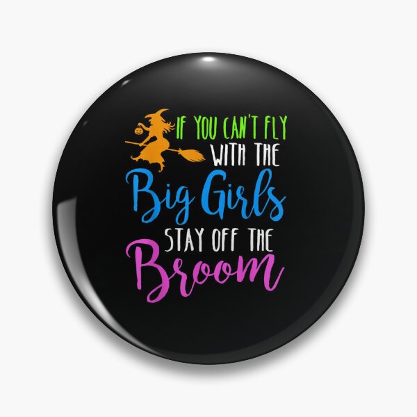 Item preview, If you can't fly with the big girls stay off the broom designed and sold by ClairLuther571.