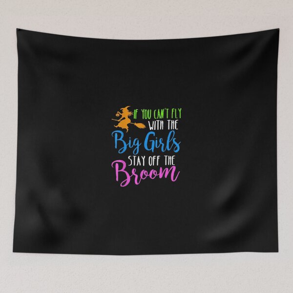 Item preview, If you can't fly with the big girls stay off the broom designed and sold by ClairLuther571.