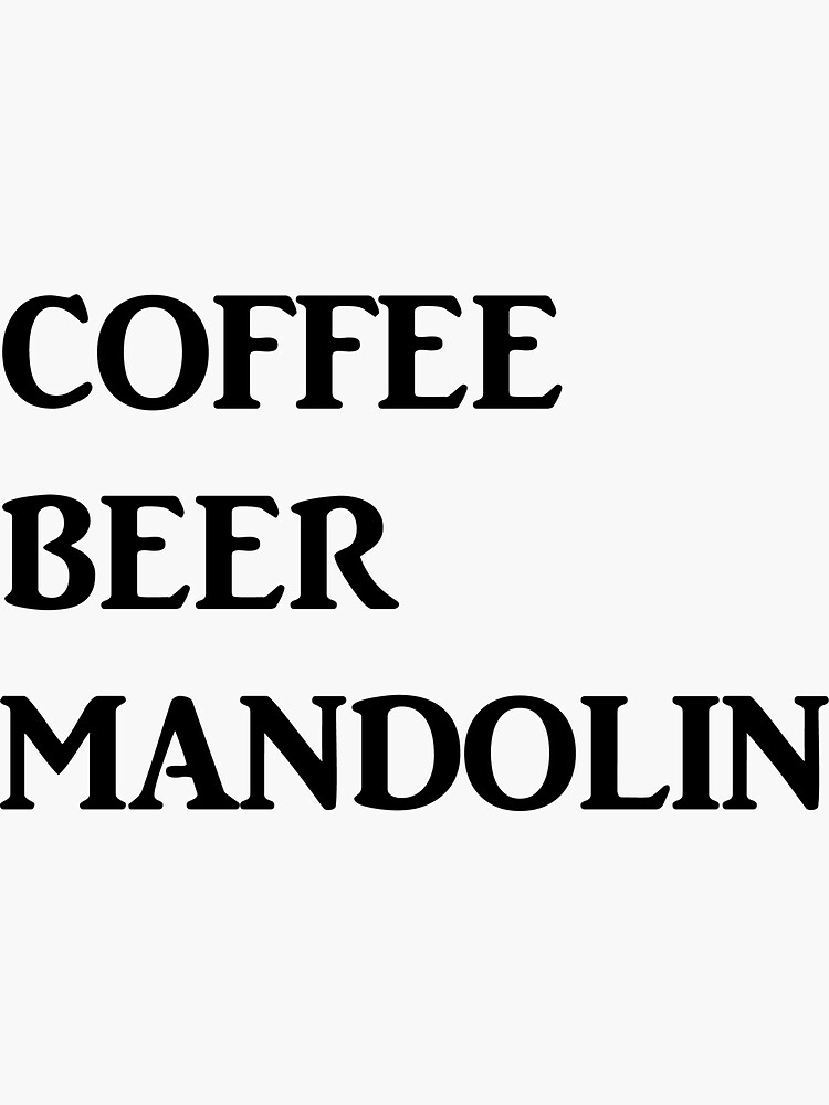 "Coffee, Beer, Mandolin" Sticker for Sale by CaptainMet Redbubble