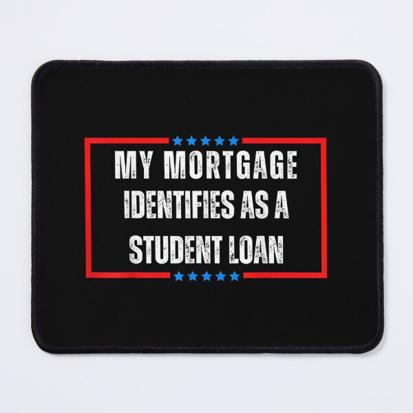Item preview, My Mortgage Identifies As A Student Loan Cancel Student Debt designed and sold by Torstenbergqvis.