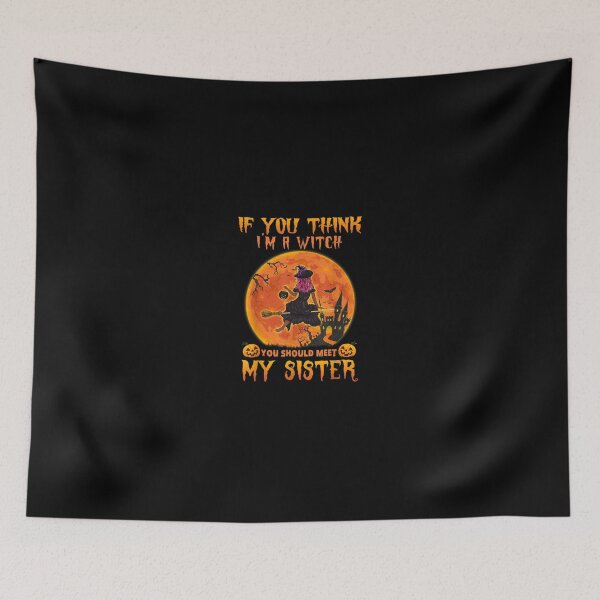Item preview, If You Think I'm a Witch You Should Meet My Sister Halloween designed and sold by ClairLuther571.
