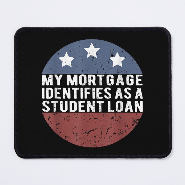 Item preview, My Mortgage Identifies As A Student Loan Cancel Student Debt designed and sold by Torstenbergqvis.