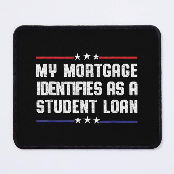 Item preview, My Mortgage Identifies As A Student Loan Cancel Student Debt designed and sold by Svenbjork.