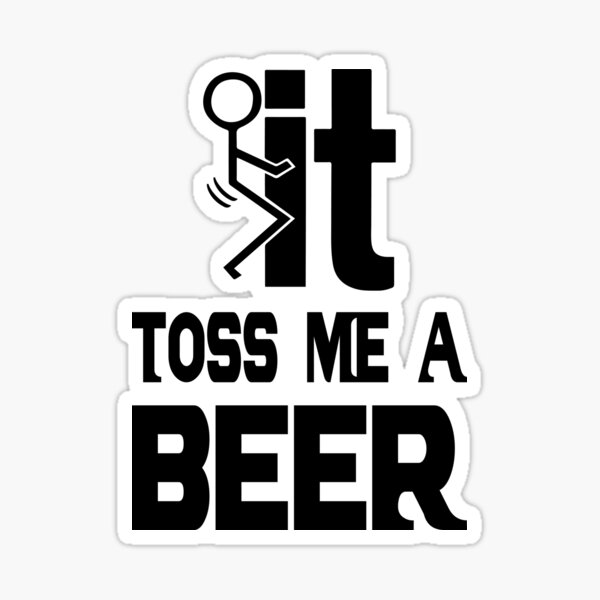 "Toss me a beer Funny beer saying." Sticker for Sale by tillhunter