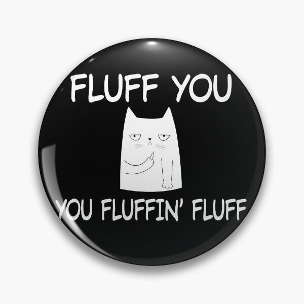 Item preview, Fluff You You Fluffin' Fluff designed and sold by tulinorampyc.