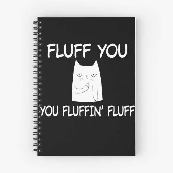 Item preview, Fluff You You Fluffin' Fluff designed and sold by tulinorampyc.