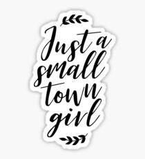Just A Small Town Girl Sticker