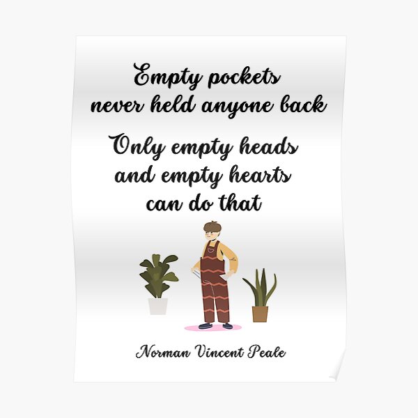 "Empty pockets never held anyone back. Only empty heads and empty